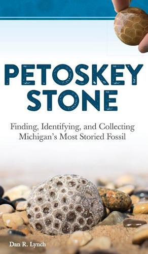 [object Object] «Petoskey Stone: Finding, Identifying, and Collecting Michigan’s Most Storied Fossil», автор Дэн Р. Линч - фото №1