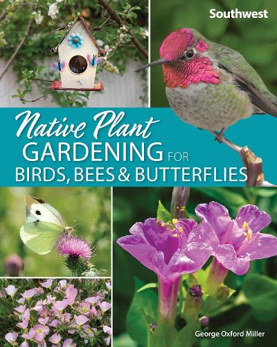 Паперова книга «Native Plant Gardening for Birds, Bees & Butterflies: Southwest», автор Джордж Оксфорд Міллер - фото №1