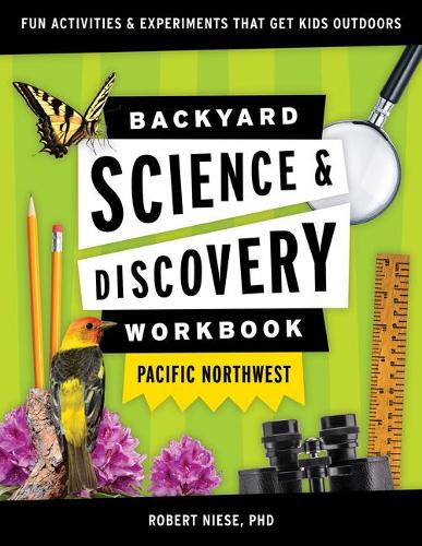 [object Object] «Backyard Science & Discovery Workbook: Pacific Northwest: Fun Activities & Experiments That Get Kids Outdoors», автор Роберт Низе - фото №1