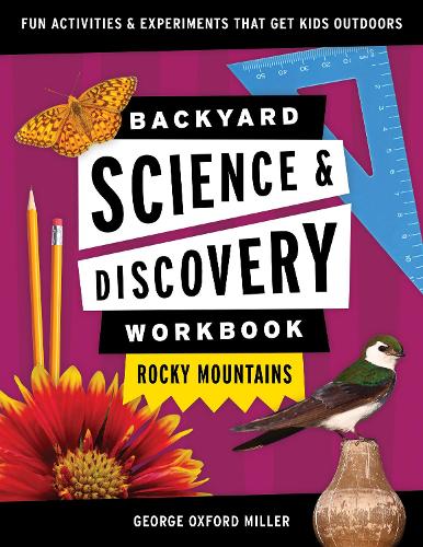 [object Object] «Backyard Science & Discovery Workbook: Rocky Mountains: Fun Activities & Experiments That Get Kids Outdoors», автор Джордж Оксфорд Миллер - фото №1