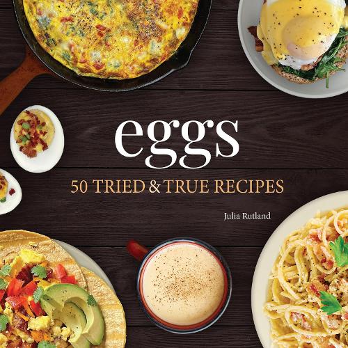 Бумажная книга «Eggs: 50 Tried & True Recipes», автор Джулия Ратленд - фото №1
