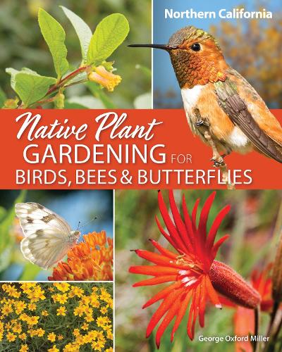 Бумажная книга «Native Plant Gardening for Birds, Bees & Butterflies: Northern California», автор Джордж Оксфорд Миллер - фото №1