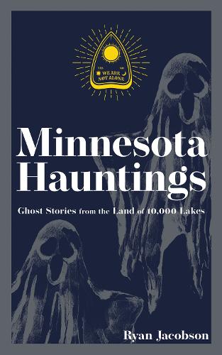 Бумажная книга «Minnesota Hauntings: Ghost Stories from the Land of 10,000 Lakes», автор Райан Джейкобсон - фото №1