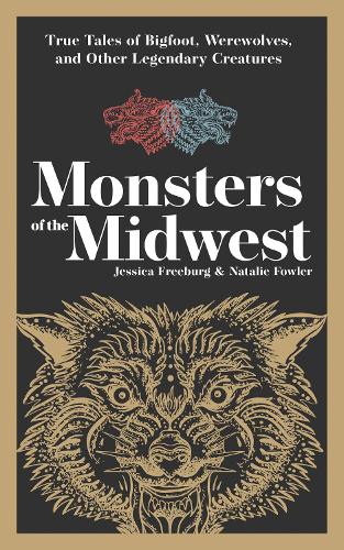 Бумажная книга «Monsters of the Midwest: True Tales of Bigfoot, Werewolves & Other Legendary Creatures», авторов Джессика Фрибург, Натали Фаулер - фото №1