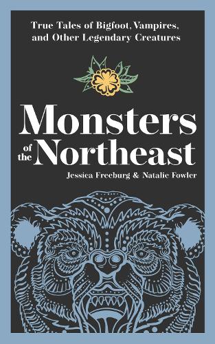 Бумажная книга «Monsters of the Northeast: True Tales of Bigfoot, Vampires, and Other Legendary Creatures», авторов Джессика Фрибург, Натали Фаулер - фото №1