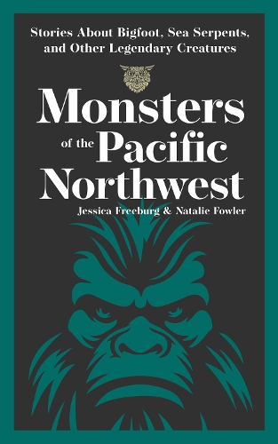 Бумажная книга «Monsters of the Pacific Northwest: Stories About Bigfoot, Sea Serpents, and Other Legendary Creatures», авторов Джессика Фрибург, Натали Фаулер - фото №1