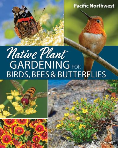 Бумажная книга «Native Plant Gardening for Birds, Bees & Butterflies: Pacific Northwest», автор Джарет К. Дэниелс - фото №1