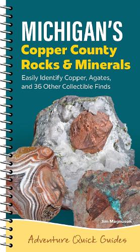 Паперова книга «Michigan's Copper Country Rocks & Minerals: Easily Identify Copper, Agates, and 36 Other Collectible Finds», автор Джим Магнусон - фото №1