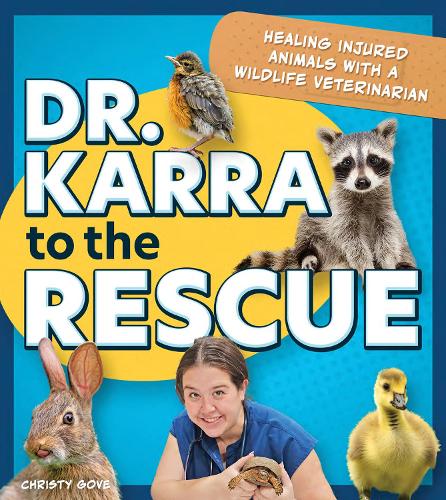 Паперова книга «Dr. Karra to the Rescue: Healing Injured Animals with a Wildlife Veterinarian», автор Крісті Гоув - фото №1