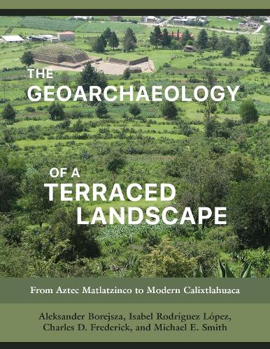 Паперова книга «The Geoarchaeology of a Terraced Landscape: From Aztec Matlatzinco to Modern Calixtlahuaca», авторів Александр Борейша, Чарльз Д. Фредерік, Ізабель Родрігес Лопес, Майкл Е. Сміт - фото №1