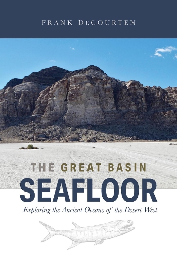 Бумажная книга «The Great Basin Seafloor: Exploring the Ancient Oceans of the Desert West», автор Фрэнк ДеКуртен - фото №1
