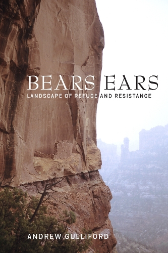 Бумажная книга «Bears Ears: Landscape of Refuge and Resistance», автор Эндрю Гуллифорд - фото №1