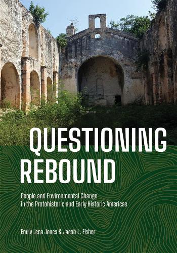 Бумажная книга «Questioning Rebound: People and Environmental Change in the Protohistoric and Early Historic Americas», авторов Эмили Лена Джонс, Джейкоб Л. Фишер - фото №1