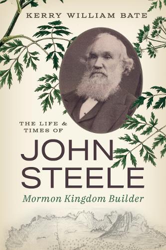Бумажная книга «The Life and Times of John Steele: Mormon Kingdom Builder», автор Керри Уильям Бейт - фото №1