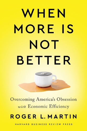 Паперова книга «When More Is Not Better: Overcoming America's Obsession with Economic Efficiency», автор Роджер Л. Мартін - фото №1