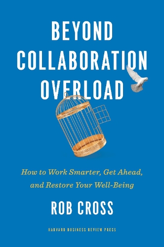 Бумажная книга «Beyond Collaboration Overload: How to Work Smarter, Get Ahead, and Restore Your Well-Being», автор Роб Кросс - фото №1