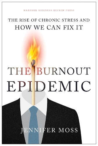 Паперова книга «The Burnout Epidemic: The Rise of Chronic Stress and How We Can Fix It», автор Дженніфер Мосс - фото №1