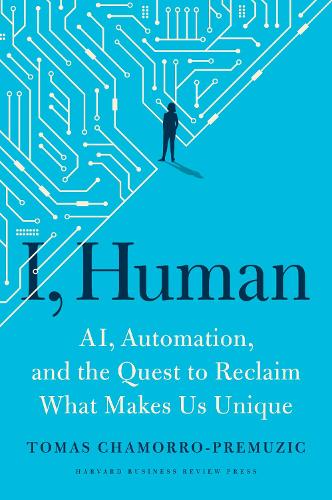 Бумажная книга «I, Human: AI, Automation, and the Quest to Reclaim What Makes Us Unique», автор Томаш Чаморро-Премузик - фото №1
