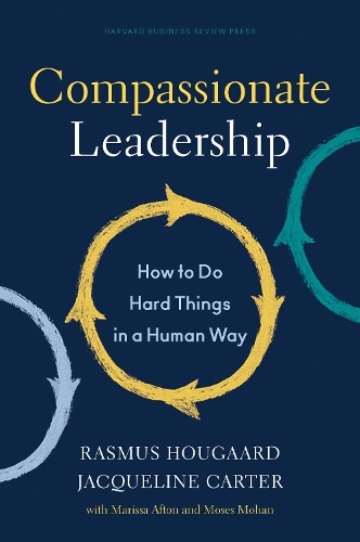 Бумажная книга «Compassionate Leadership: How to Do Hard Things in a Human Way», авторов Жаклин Картер, Расмус Хугаард - фото №1