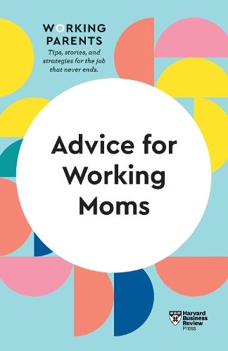Бумажная книга «Advice for Working Moms (HBR Working Parents Series)», авторов Эми Джен Су, Дейзи Даулинг, Франческа Джино, Гарвард Бизнесс Ревью, Шерил Г. Зиглер - фото №1