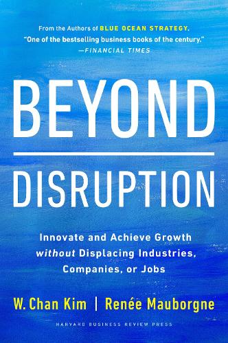 Бумажная книга «Beyond Disruption: Innovate and Achieve Growth without Displacing Industries, Companies, or Jobs», авторов Рене А. Маборгн, У. Чан Ким - фото №1