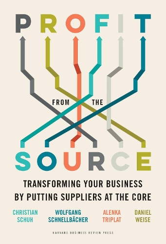 Бумажная книга «Profit from the Source: Transforming Your Business by Putting Suppliers at the Core», авторов Аленка Триплат, Кристиан Шух, Дэниел Вайзе, Вольфганг Шнельбахер - фото №1