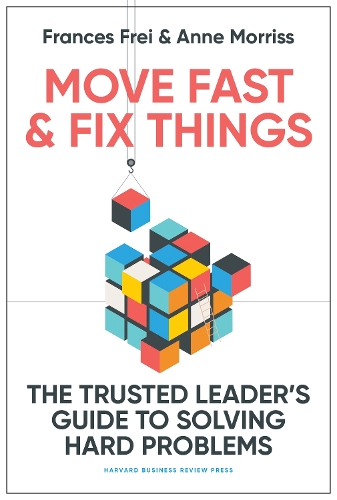 Бумажная книга «Move Fast and Fix Things: The Trusted Leader's Guide to Solving Hard Problems», автор Энн Моррисс - фото №1