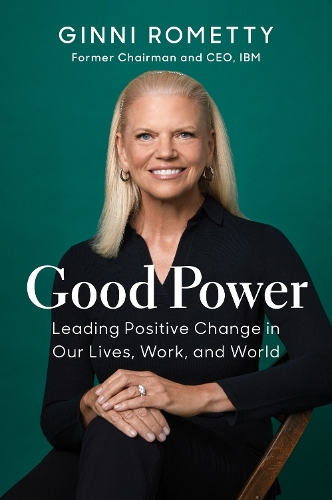 Бумажная книга «Good Power: Leading Positive Change in Our Lives, Work, and World», автор Джинни Рометти - фото №1