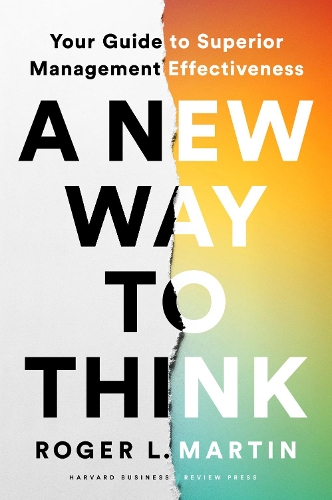 Бумажная книга «A New Way to Think: Your Guide to Superior Management Effectiveness», автор Роджер Л. Мартин - фото №1