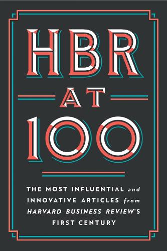 Бумажная книга «HBR at 100: The Most Influential and Innovative Articles from Harvard Business Review's First Century», авторов Клейтон М. Кристенсен, Гарвард Бизнесс Ревью, Майкл Э. Портер, Рене А. Маборгн, У. Чан Ким - фото №1