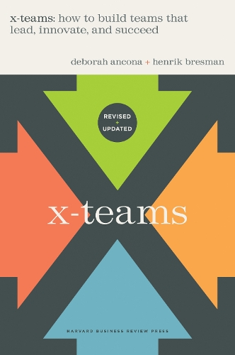 [object Object] «X-Teams, Updated Edition, With a New Preface: How to Build Teams That Lead, Innovate, and Succeed», авторів Дебора Анкона, Хенрік Бресман - фото №1