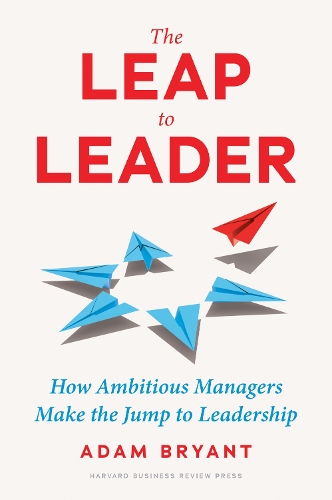 [object Object] «The Leap to Leader: How Ambitious Managers Make the Jump to Leadership», автор Адам Брайант - фото №1