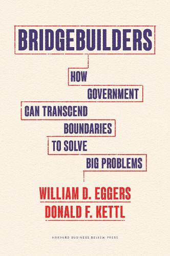 Бумажная книга «Bridgebuilders: How Government Can Transcend Boundaries to Solve Big Problems», авторов Дональд Ф. Кеттл, Уильям Д. Эггерс - фото №1