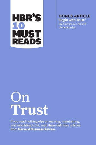 Бумажная книга «HBR's 10 Must Reads on Trust: (with bonus article "Begin with Trust" by Frances X. Frei and Anne Morriss)», авторов Энн Моррисс, Фрэнсис X. Фрей, Гарвард Бизнесс Ревью, Джамиль Заки - фото №1