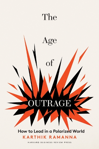 Бумажная книга «The Age of Outrage: How to Lead in a Polarized World», автор Картик Раманна - фото №1