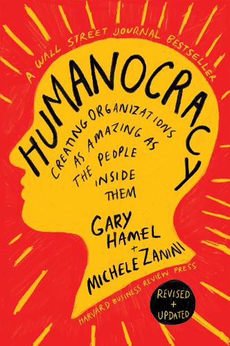 Бумажная книга «Humanocracy, Updated and Expanded: Creating Organizations as Amazing as the People Inside Them», авторов Гэри Хамель, Микеле Занини - фото №1