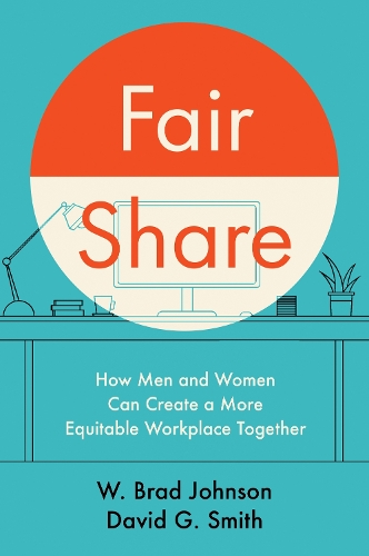 Бумажная книга «Fair Share: How Men and Women Can Create a More Equitable Workplace Together», авторов Дэвид Дж. Смит, У. Брэд Джонсон - фото №1
