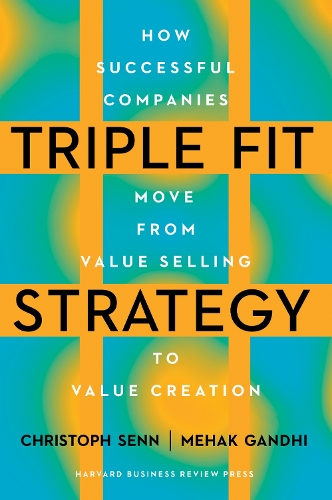 Бумажная книга «Triple Fit Strategy: How to Build Lasting Customer Relationships and Boost Growth», авторов Кристоф Сенн, Мехак Ганди - фото №1