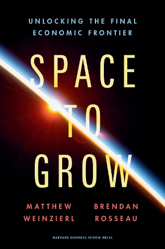Бумажная книга «Space to Grow: Unlocking the Final Economic Frontier», авторов Брендан Россо, Мэтью Вайнцирль - фото №1