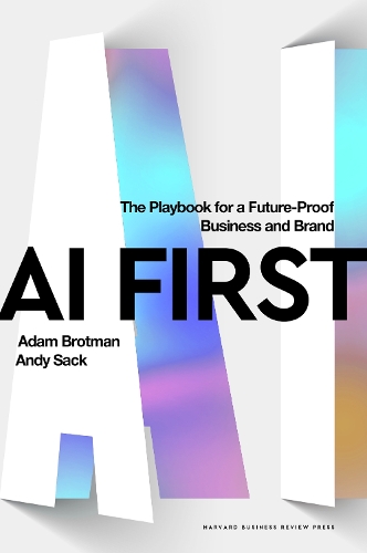 Бумажная книга «AI First: The Playbook for a Future-Proof Business and Brand», авторов Адам Бротман, Энди Сак - фото №1