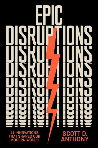 Паперова книга «Epic Disruptions: 11 Innovations That Shaped Our Modern World», автор Скотт Д. Ентоні - фото №1