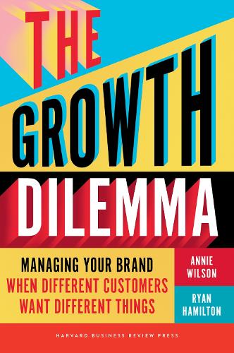 Бумажная книга «The Growth Dilemma: Managing Your Brand When Different Customers Want Different Things», авторов Энни Уилсон, Райан Гамильтон - фото №1