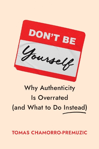 Бумажная книга «Don't Be Yourself: Why Authenticity Is Overrated (and What to Do Instead)», автор Томаш Чаморро-Премузик - фото №1
