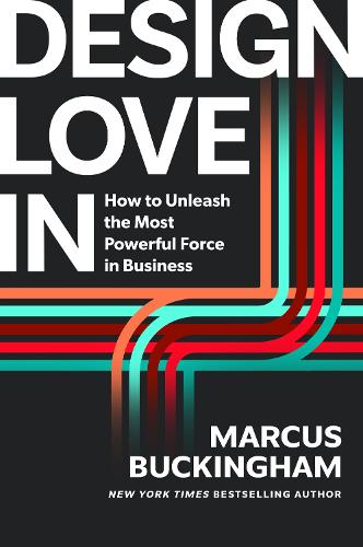 Паперова книга «Design Love In: How to Unleash the Most Powerful Force in Business», автор Маркус Бакінгем - фото №1