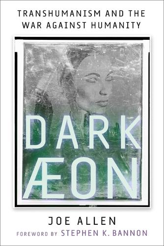 Бумажная книга «Dark Aeon: Transhumanism and the War Against Humanity», автор Джо Аллен - фото №1