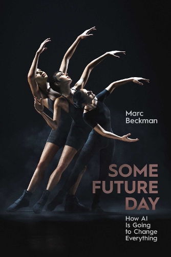 Паперова книга «Some Future Day: How AI Is Going to Change Everything», автор Марк Бекман - фото №1