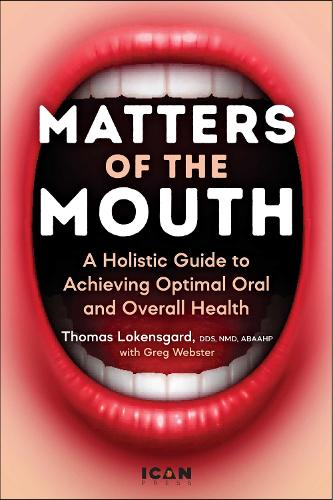 Бумажная книга «Matters of the Mouth: A Holistic Guide to Achieving Optimal Oral and Overall Health», автор Томас Дж. Локенсгард - фото №1