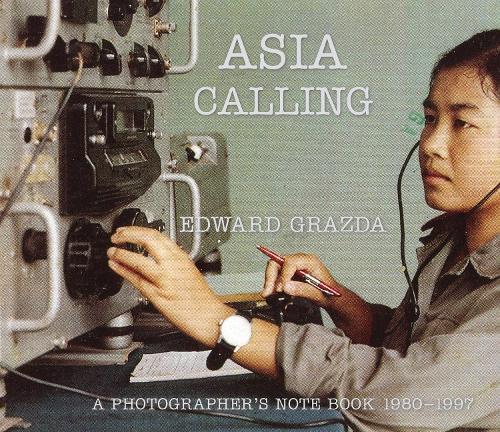 Бумажная книга «Asia Calling: A Photographer's Notebook 1980-1997», автор Эдвард Гразда - фото №1