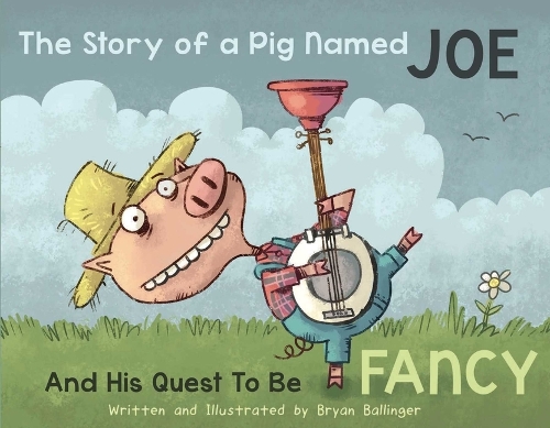 Бумажная книга «The Story of a Pig Named Joe: And His Quest to be Fancy», автор Брайан Баллингер - фото №1