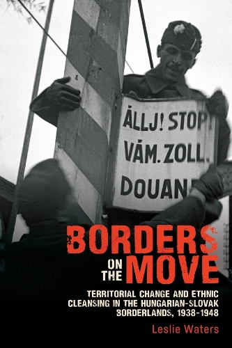 Бумажная книга «Borders on the Move: Territorial Change and Ethnic Cleansing  in the Hungarian-Slovak Borderlands, 1938-1948», автор Лесли Уотерс - фото №1